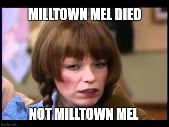Mary Hartman on hearing that Milltown Mel, the famous New Jersey groundhog, died just 3 days before Groundhog Day |  MILLTOWN MEL DIED; NOT MILLTOWN MEL | image tagged in mary hartman,groundhog day,sad but true | made w/ Imgflip meme maker