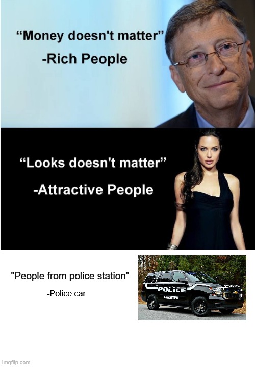 Police when you realize you just a car | "People from police station"; -Police car | image tagged in money looks don't matter,memes | made w/ Imgflip meme maker