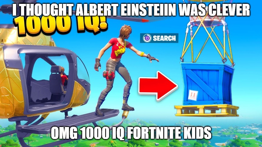 I hate these cringe vids. | I THOUGHT ALBERT EINSTEIIN WAS CLEVER; OMG 1000 IQ FORTNITE KIDS | image tagged in bernie i am once again asking for your support,fortnite sucks,kids,bruh,disaster girl,fortnite memes | made w/ Imgflip meme maker