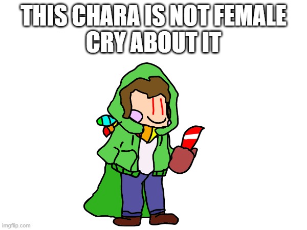 the reason why this is in funkinstream cuz i will make this a mod (art by me) | THIS CHARA IS NOT FEMALE
CRY ABOUT IT | made w/ Imgflip meme maker