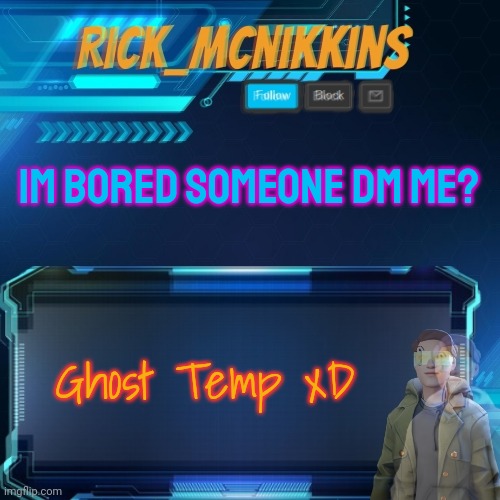 IM BORED SOMEONE DM ME? Ghost Temp xD | made w/ Imgflip meme maker