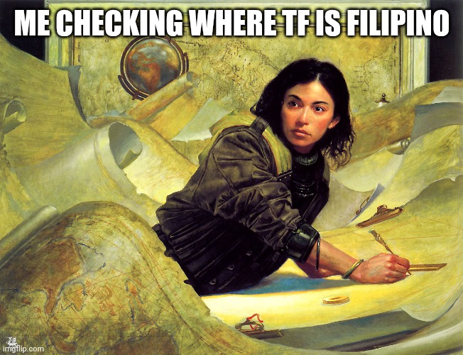 Upset Cartographer | ME CHECKING WHERE TF IS FILIPINO | image tagged in upset cartographer | made w/ Imgflip meme maker