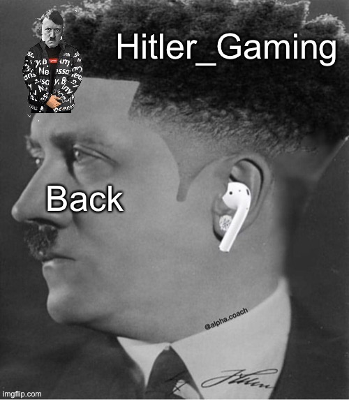 Couldn’t find a meme to make | Back | image tagged in hitler temp | made w/ Imgflip meme maker