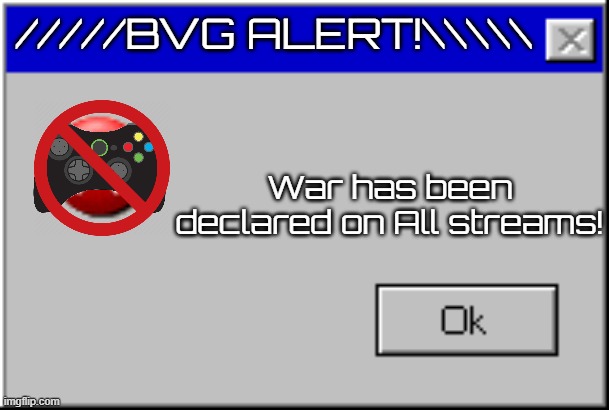 Alert Reason: This is a BVG Alert Test. | War has been declared on All streams! | image tagged in bvg alert temp | made w/ Imgflip meme maker