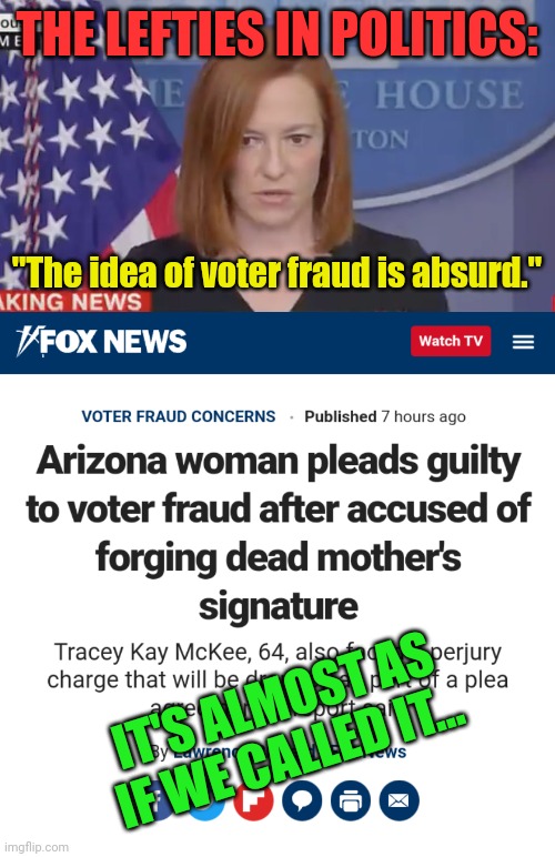 First we have ballot stuffers... Now this. | THE LEFTIES IN POLITICS:; "The idea of voter fraud is absurd."; IT'S ALMOST AS IF WE CALLED IT... | image tagged in confused psaki,2020 elections | made w/ Imgflip meme maker