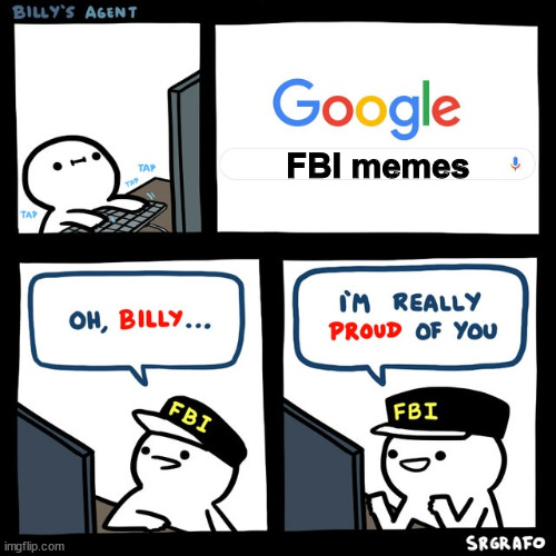 FBI MEMES | FBI memes | image tagged in billy's fbi agent | made w/ Imgflip meme maker