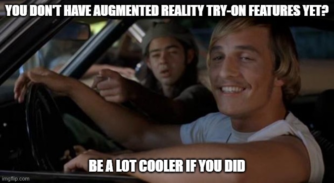 It'd Be A Lot Cooler If You Did | YOU DON'T HAVE AUGMENTED REALITY TRY-ON FEATURES YET? BE A LOT COOLER IF YOU DID | image tagged in it'd be a lot cooler if you did | made w/ Imgflip meme maker