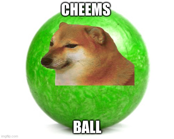 Cheems ball | CHEEMS; BALL | image tagged in cheems | made w/ Imgflip meme maker