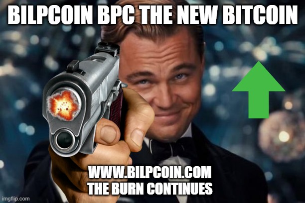 BILPCOIN BPC THE NEW BITCOIN; WWW.BILPCOIN.COM 


THE BURN CONTINUES | made w/ Imgflip meme maker