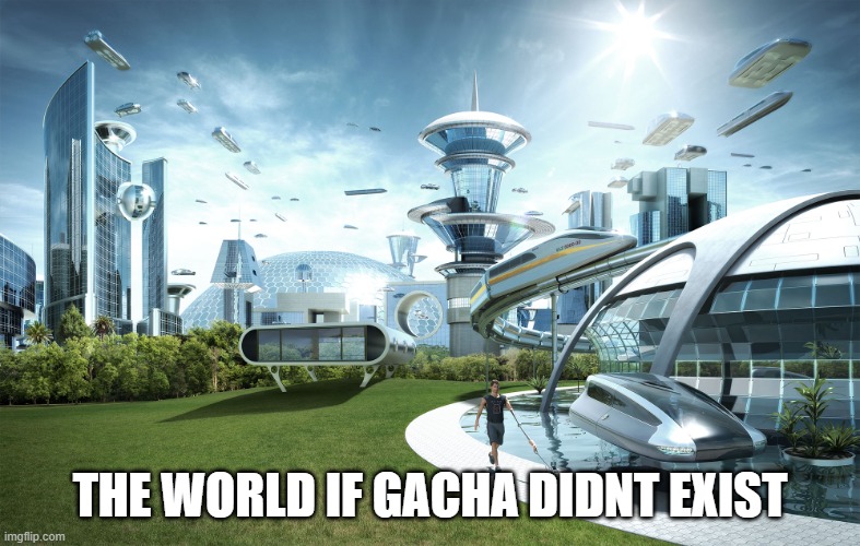 Futuristic Utopia | THE WORLD IF GACHA DIDNT EXIST | image tagged in futuristic utopia | made w/ Imgflip meme maker