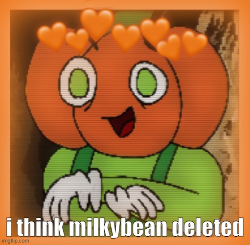 ohok. | i think milkybean deleted | image tagged in dies of cringe | made w/ Imgflip meme maker