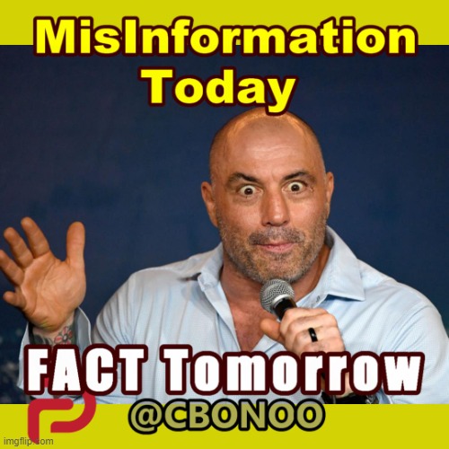 Mis Information Today - Facts Later On | image tagged in joe rogan | made w/ Imgflip meme maker
