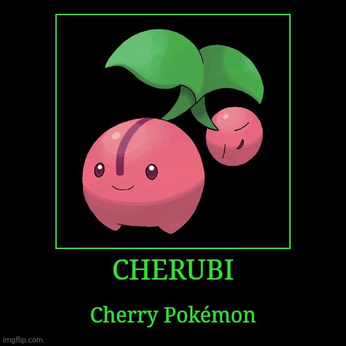 Cherubi | CHERUBI | Cherry Pokémon | image tagged in demotivationals,pokemon,cherubi | made w/ Imgflip demotivational maker