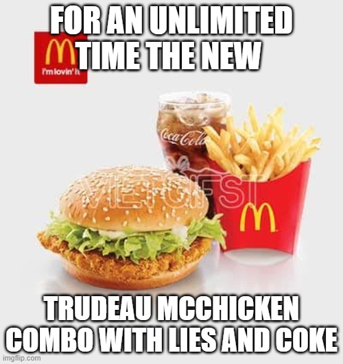 Canada Covid Mandate Trudeau Brandon chicken | FOR AN UNLIMITED TIME THE NEW; TRUDEAU MCCHICKEN COMBO WITH LIES AND COKE | image tagged in political meme | made w/ Imgflip meme maker