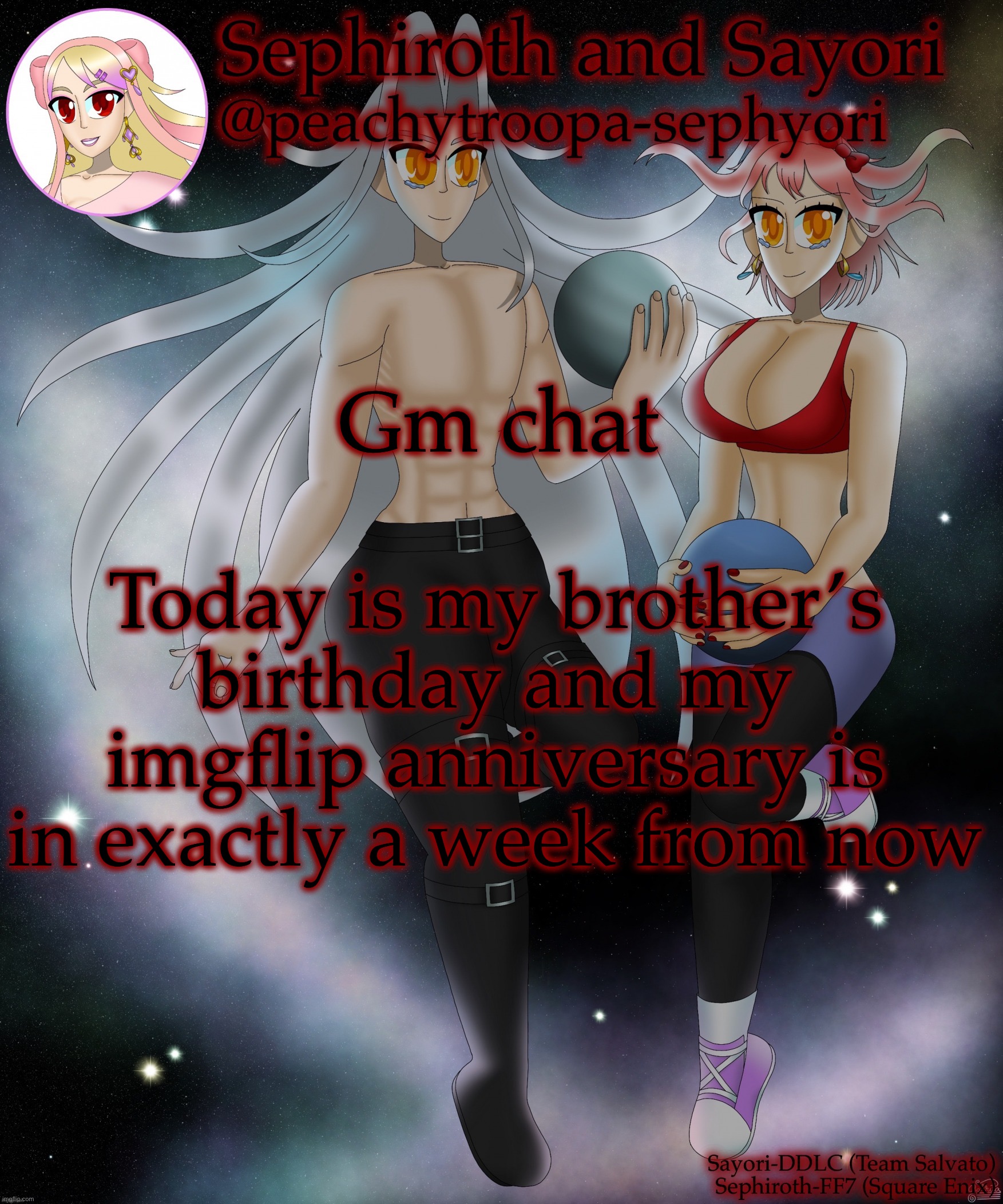Sayori and Sephiroth | Today is my brother’s birthday and my imgflip anniversary is in exactly a week from now; Gm chat | image tagged in sayori and sephiroth | made w/ Imgflip meme maker
