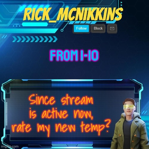 Mcnikkins Temp 3 v2 | FROM 1-10; Since stream is active now, rate my new temp? | image tagged in mcnikkins temp 3 v2 | made w/ Imgflip meme maker