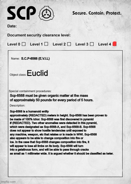 SCP document | S.C.P-6568 (E.V.I.L) Euclid Scp-6568 must be given organic matter at the mass of approximately 50 pounds for every period of 5 hours. Scp-65 | image tagged in scp document | made w/ Imgflip meme maker