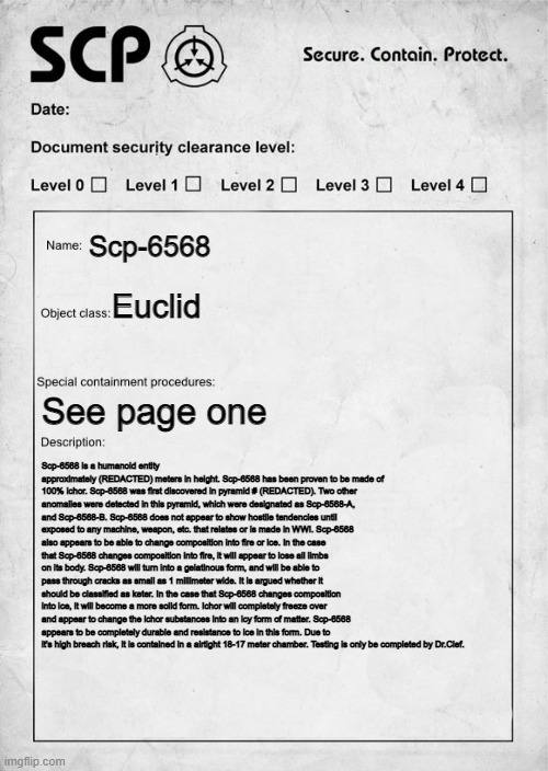 SCP document | Scp-6568 Euclid See page one Scp-6568 is a humanoid entity approximately (REDACTED) meters in height. Scp-6568 has been proven to be made of | image tagged in scp document | made w/ Imgflip meme maker