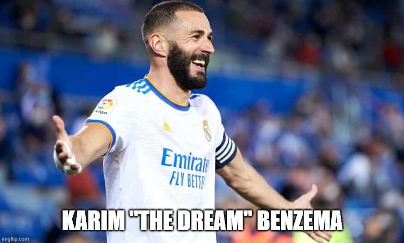 Karim the dream Benzema | KARIM "THE DREAM" BENZEMA | image tagged in karim benzema,laliga | made w/ Imgflip meme maker