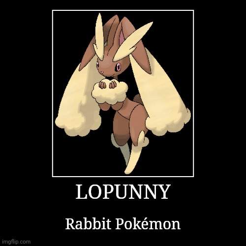 Lopunny | LOPUNNY | Rabbit Pokémon | image tagged in demotivationals,pokemon,lopunny | made w/ Imgflip demotivational maker