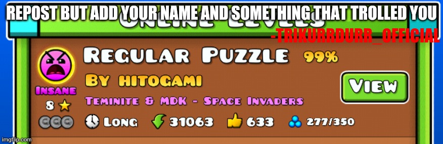 Turns out Trollge was in control of that level | REPOST BUT ADD YOUR NAME AND SOMETHING THAT TROLLED YOU; -TRIKURRDURR_OFFICIAL | made w/ Imgflip meme maker