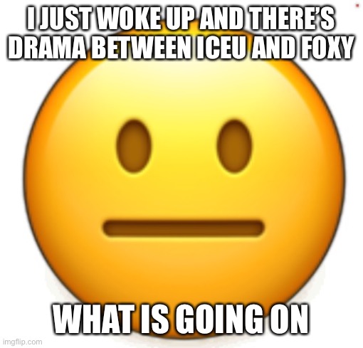 Dang bro.. | I JUST WOKE UP AND THERE’S DRAMA BETWEEN ICEU AND FOXY; WHAT IS GOING ON | image tagged in dang bro | made w/ Imgflip meme maker