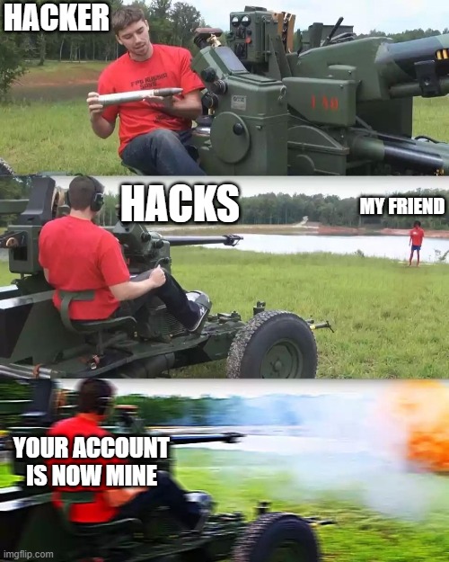 R.I.P my friend's roblox account | HACKER; HACKS; MY FRIEND; YOUR ACCOUNT IS NOW MINE | image tagged in artillery meme,roblox,hacker,ban | made w/ Imgflip meme maker