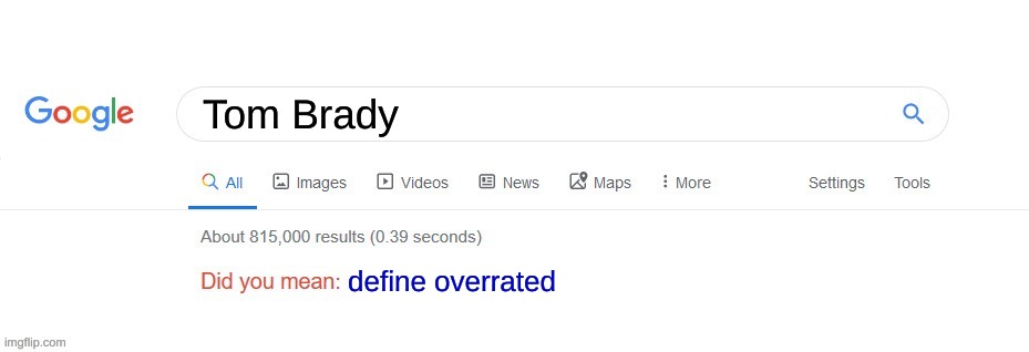 Did you mean? | Tom Brady; define overrated | image tagged in did you mean | made w/ Imgflip meme maker