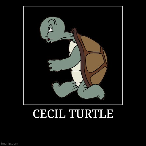 Cecil Turtle | CECIL TURTLE | | image tagged in demotivationals,looney tunes,cecil turtle | made w/ Imgflip demotivational maker