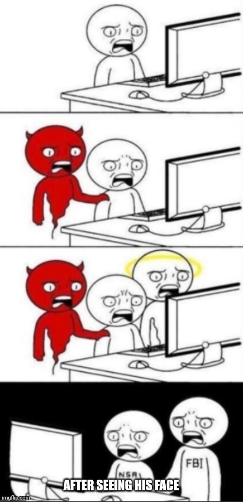 Eternal Cringe | AFTER SEEING HIS FACE | image tagged in eternal cringe | made w/ Imgflip meme maker