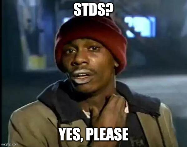 Y'all Got Any More Of That | STDS? YES, PLEASE | image tagged in memes,y'all got any more of that | made w/ Imgflip meme maker