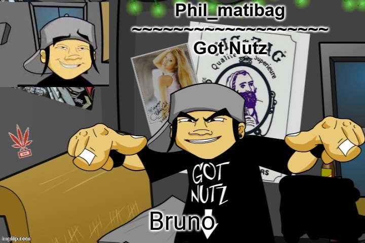 Phil_matibag announcement temp | Bruno | image tagged in phil_matibag announcement temp | made w/ Imgflip meme maker