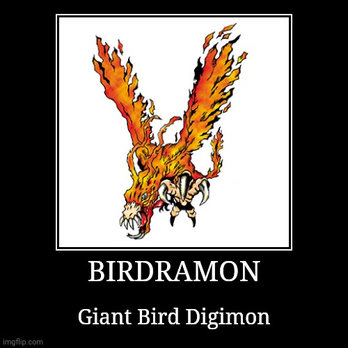 Birdramon | BIRDRAMON | Giant Bird Digimon | image tagged in demotivationals,digimon,birdramon | made w/ Imgflip demotivational maker