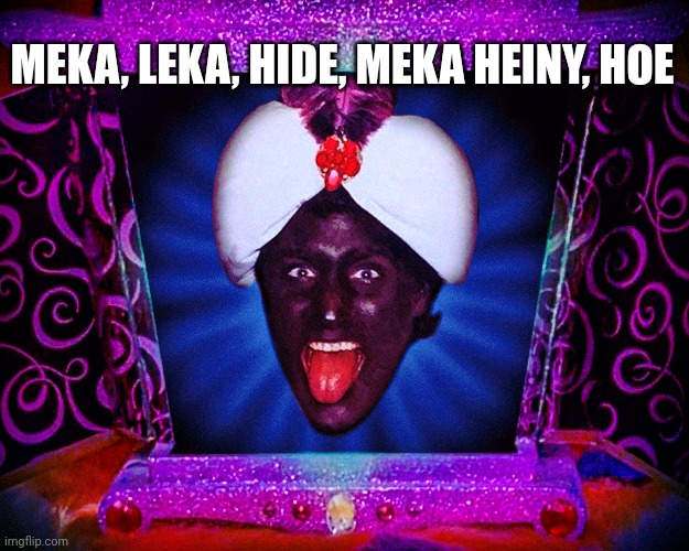 MEKA, LEKA, HIDE, MEKA HEINY, HOE | made w/ Imgflip meme maker