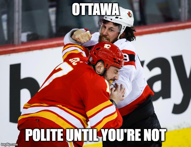 ottawa | OTTAWA; POLITE UNTIL YOU'RE NOT | image tagged in freedom convoy,truckers,gohome | made w/ Imgflip meme maker