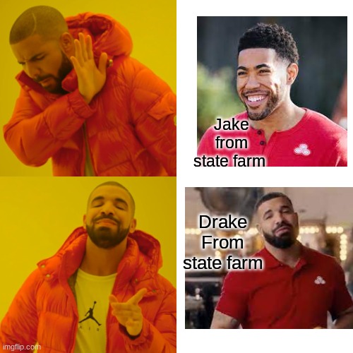 Drake Hotline Bling | Jake from state farm; Drake From state farm | image tagged in memes,drake hotline bling | made w/ Imgflip meme maker