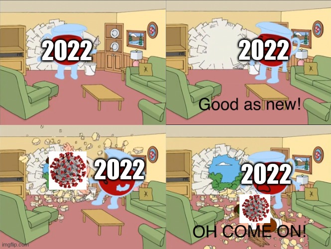This is what happen when the covid 19 wont end | 2022; 2022; 2022; 2022 | image tagged in kool aid man getting his wall busted after being fixed,covid-19,coronavirus,2022 | made w/ Imgflip meme maker