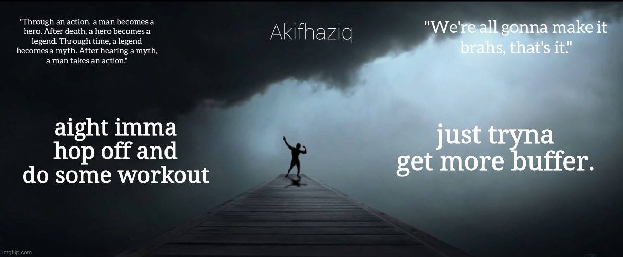 Akifhaziq Zyzz temp | aight imma hop off and do some workout; just tryna get more buffer. | image tagged in akifhaziq zyzz temp | made w/ Imgflip meme maker