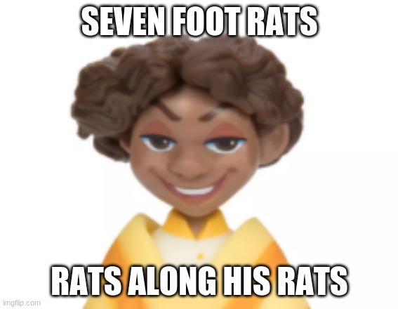 WE DON'T TALK ABUT RATS | SEVEN FOOT RATS; RATS ALONG HIS RATS | image tagged in toy camilo | made w/ Imgflip meme maker