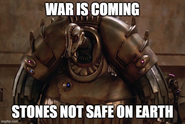 WAR IS COMING; STONES NOT SAFE ON EARTH | made w/ Imgflip meme maker