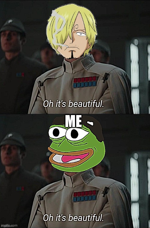 oh it's beautiful | ME | image tagged in oh it's beautiful/fidelsmooker,pepe/oh it's beautiful | made w/ Imgflip meme maker