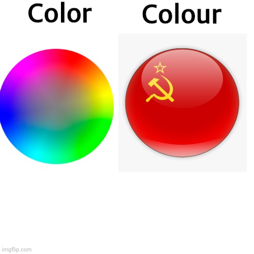 our | Color; Colour | image tagged in funny,funny meme,memes,fun,soviet onion | made w/ Imgflip meme maker