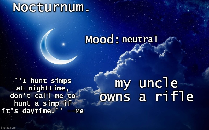 Nocturnum's crescent template | neutral; my uncle owns a rifle | image tagged in nocturnum's crescent template | made w/ Imgflip meme maker