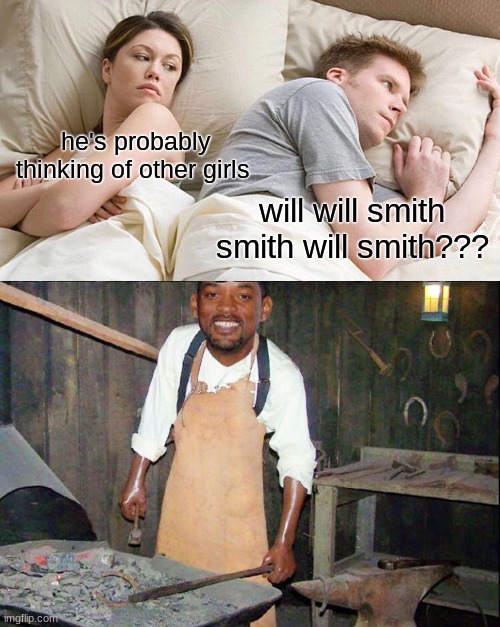 will smith | he's probably thinking of other girls; will will smith smith will smith??? | image tagged in memes,i bet he's thinking about other women | made w/ Imgflip meme maker