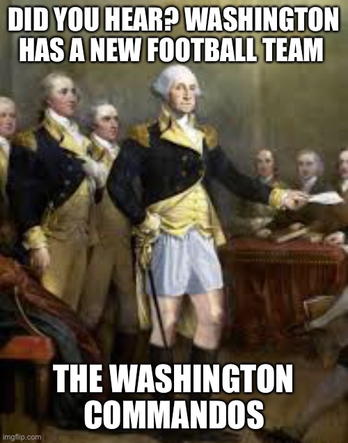 Washington Commanders | DID YOU HEAR? WASHINGTON HAS A NEW FOOTBALL TEAM; THE WASHINGTON COMMANDOS | image tagged in nfl memes,nfl football,football,washington redskins,washington commanders,nfl | made w/ Imgflip meme maker
