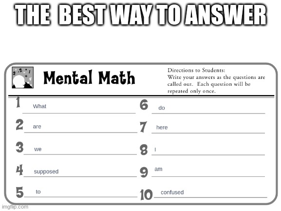 THE  BEST WAY TO ANSWER | image tagged in memes,blank white template,math | made w/ Imgflip meme maker