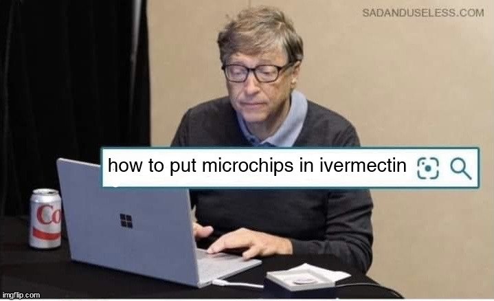 GENIUS! | how to put microchips in ivermectin | image tagged in bill gates typing | made w/ Imgflip meme maker