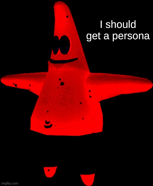 I should get a persona | made w/ Imgflip meme maker