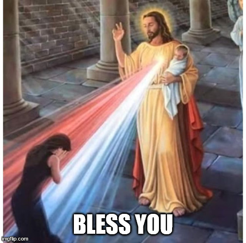 Jesus blessing from the heart | BLESS YOU | image tagged in jesus blessing from the heart | made w/ Imgflip meme maker