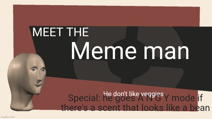 Meet the meme man | Meme man; MEET THE; He don't like veggies; Special: he goes A N G Y mode if there's a scent that looks like a bean | image tagged in meet the blank | made w/ Imgflip meme maker